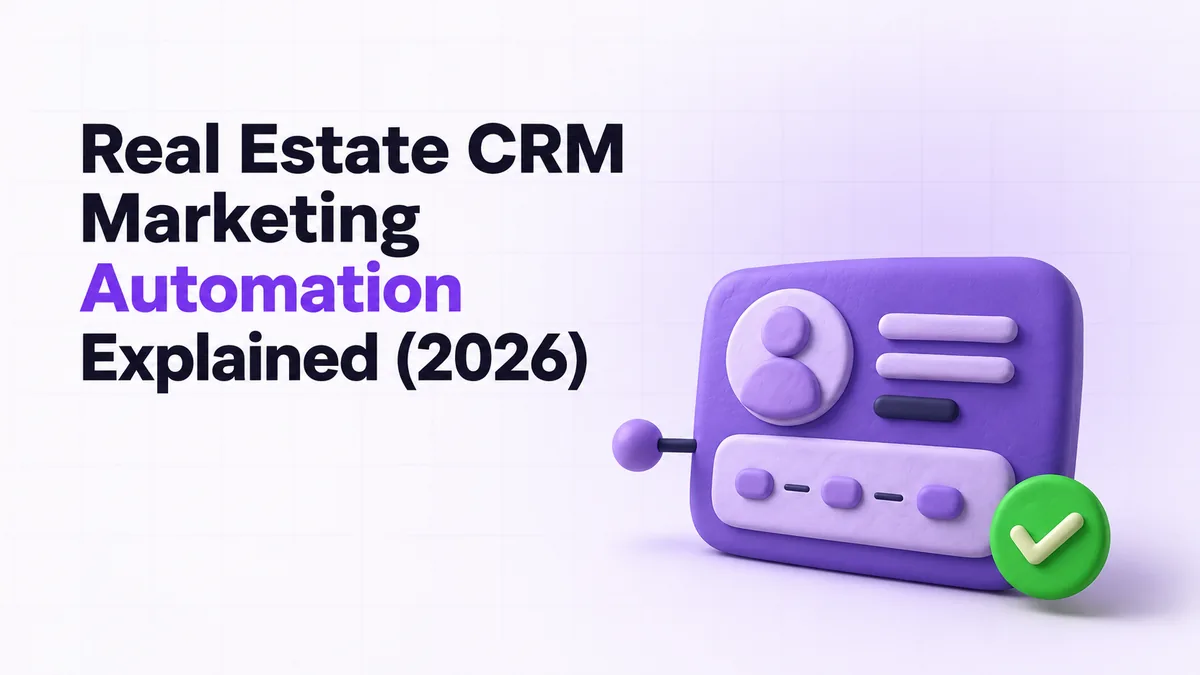 Real Estate CRM Marketing Automation Explained (2026)