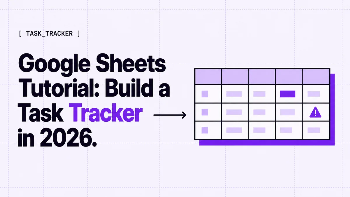 Google Sheets Tutorial: Build a Task Tracker in 2026