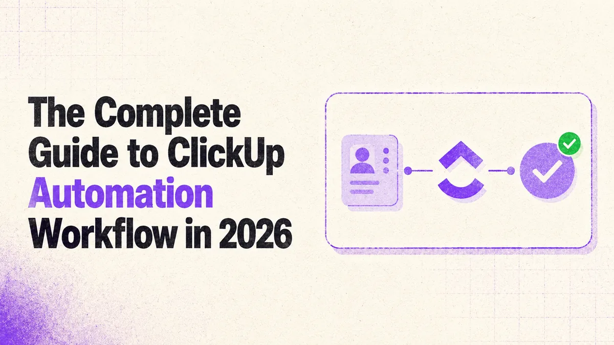 The Complete Guide to ClickUp Automation Workflow in 2026