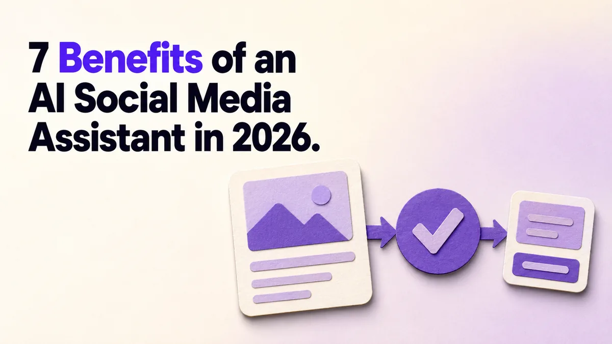 7 Benefits of an AI Social Media Assistant in 2026